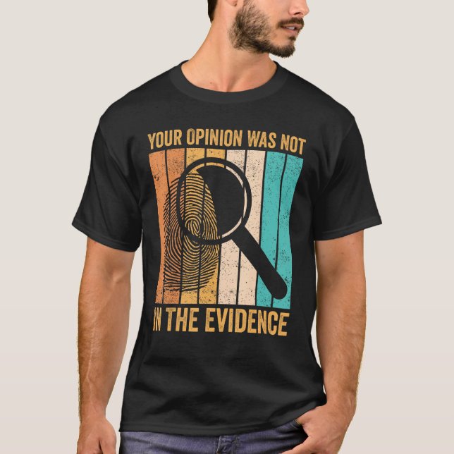 Forensic Scientist Your Opinion Was Not In The Evi T-Shirt (Front)