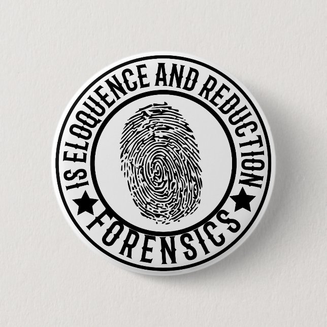 Forensics is eloquence and reduction 6 cm round badge (Front)