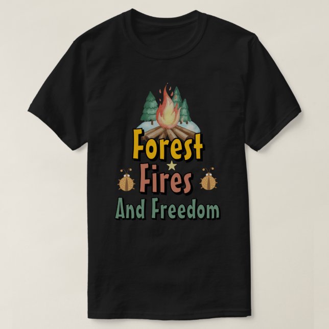 Forest, Fires, and Freedom T-Shirt (Design Front)