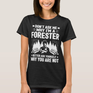 Forestry Don t Ask Me Forester T-Shirt