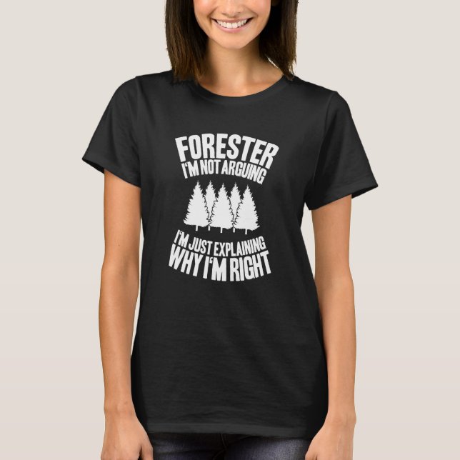 Forestry I'm Not Arguing Forester T-Shirt (Front)
