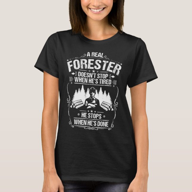 Forestry When He s Done Forester T-Shirt (Front)