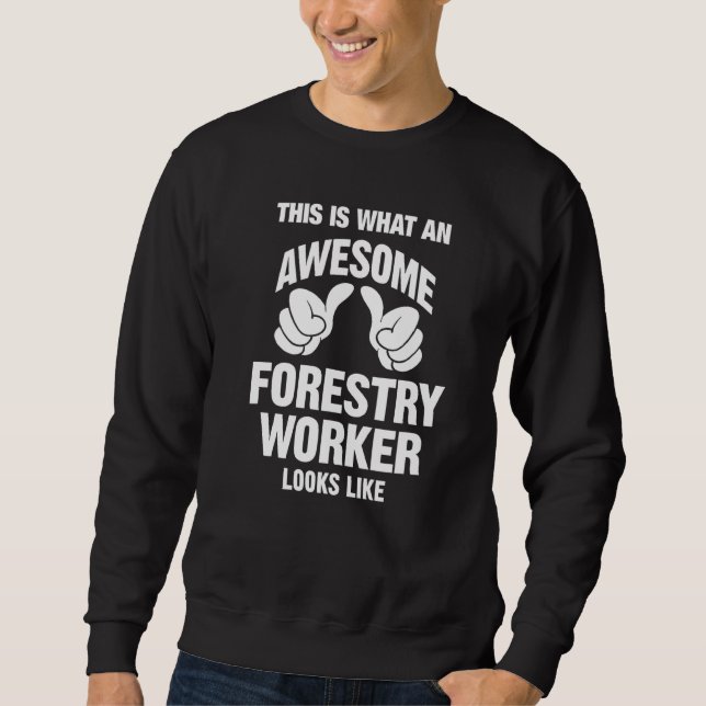 Forestry Worker Awesome Looks Like Funny Sweatshirt (Front)