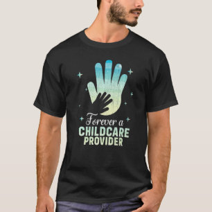 Forever A Childcare Provider Daycare Teacher Grap T-Shirt