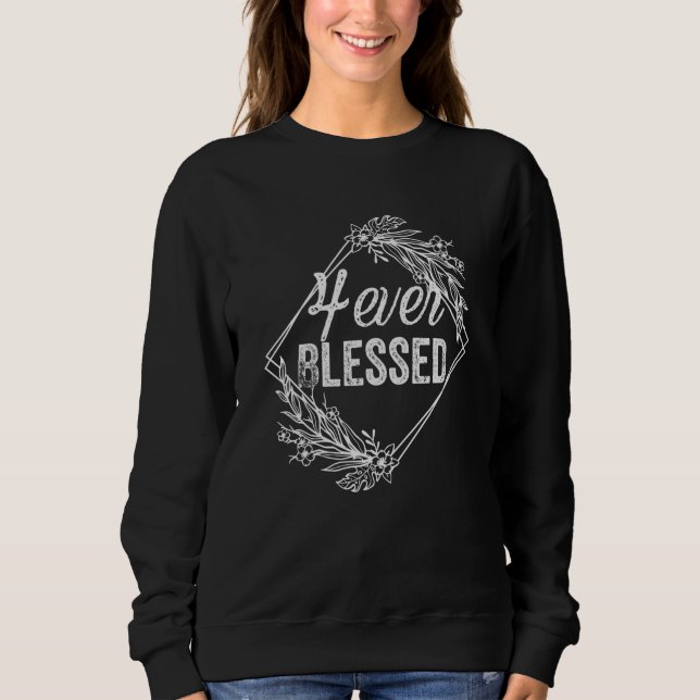 Forever Blessed - Christian Faith Quote Sweatshirt (Front)