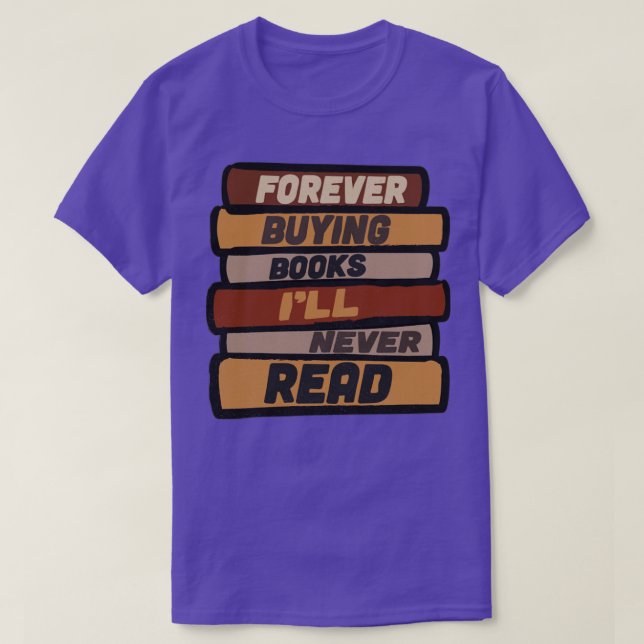 Forever Buying Books Ill Never Read T-Shirt (Design Front)