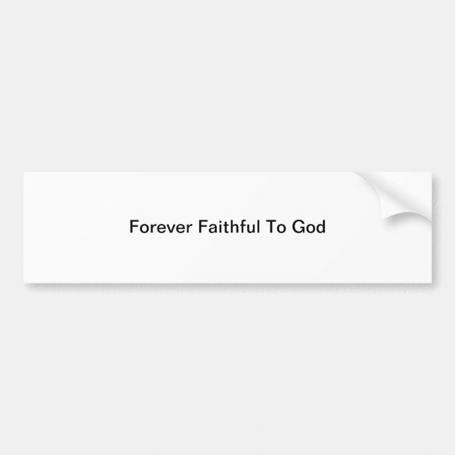 Forever Faithful To God Bumper Sticker (Front)