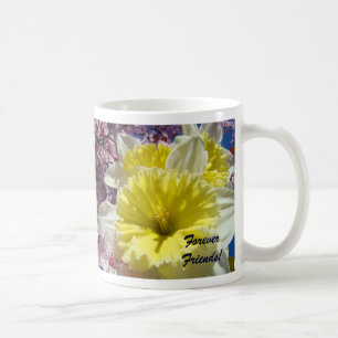 Forever Friends! Coffee Mug gifts Daffodil Flowers