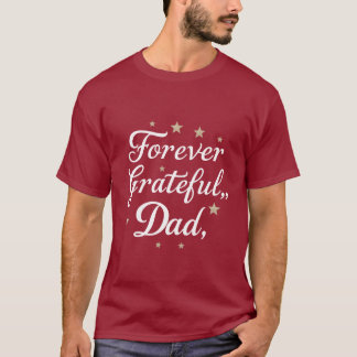 Forever Grateful, Dad  T-Shirt
