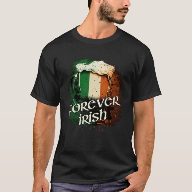 Forever Irish Irish Flag Foaming Mug Of Beer Graph T-Shirt (Front)