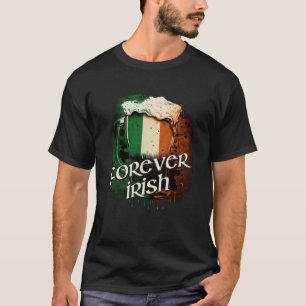 Forever Irish Irish Flag Foaming Mug Of Beer Graph T-Shirt