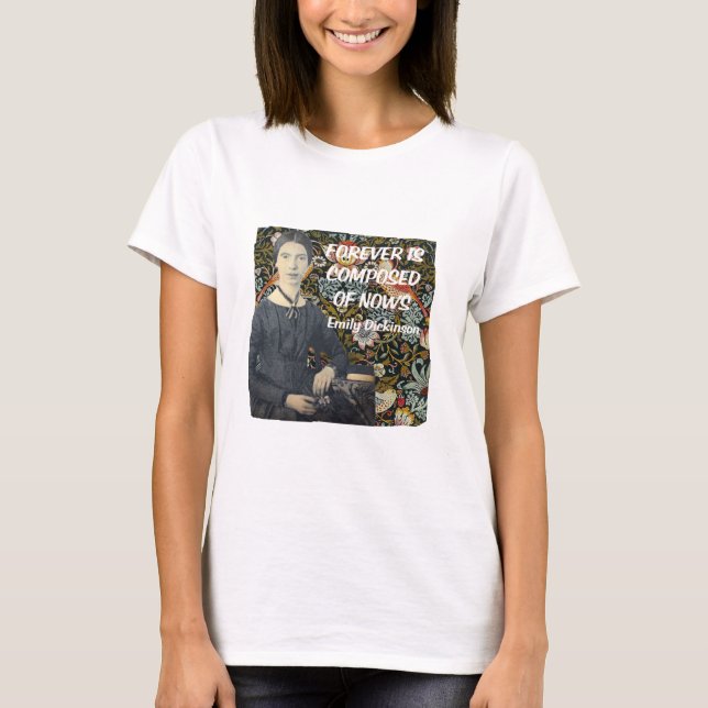 Forever is Composed of Nows by Emily Dickinson T-Shirt (Front)