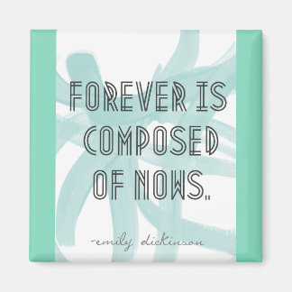 Forever Is Composed Of Nows Magnet