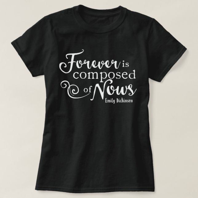Forever Is Composed Of Nows T-Shirt (Design Front)