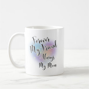 Forever My Friend Always My Mom Coffee Mug