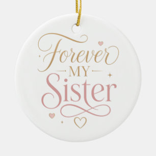 Forever My Sister Elegant Pink Gold Typography Ceramic Ornament