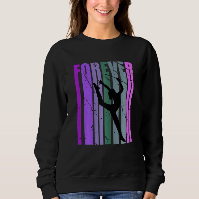 Forever Retro Rhythmic Gymnastics Quotes Sayings Sweatshirt (Front)