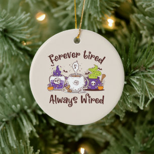 Forever Tired, Always Wired – Coffee Lover Design Ceramic Ornament