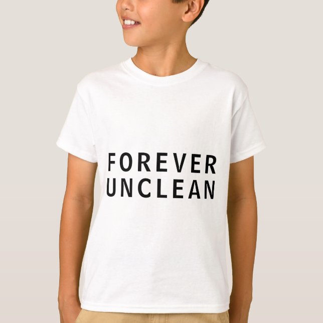 Forever Unclean Funny Rude Message T-Shirt (Front)
