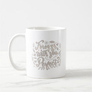 FOREVER WITH YOU SOUNDS PERFECT COFFEE MUG