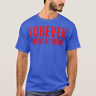Forever Young At Heart, Motivation and Positivity T-Shirt