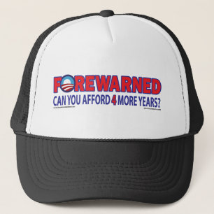 Forewarned - Can You afford 4 More Years Trucker Hat