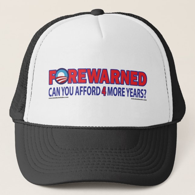 Forewarned - Can You afford 4 More Years Trucker Hat (Front)
