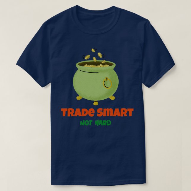 Forex Trade Smart Not Hard 1 T-Shirt (Design Front)