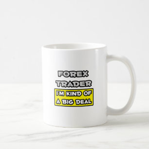 Forex Trader .. I'm Kind of a Big Deal Coffee Mug