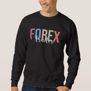 Forex Trader Trading Stock Market Investor Sweatshirt