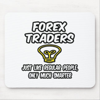 Forex Traders...Regular People, Only Smarter Mouse Pad