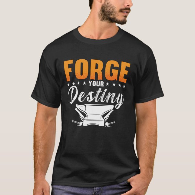 Forge Your Destiny Horse Shoeing Ironworker Forgin T-Shirt (Front)