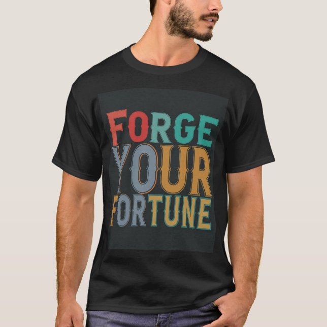 Forge your fortune  T-Shirt (Front)