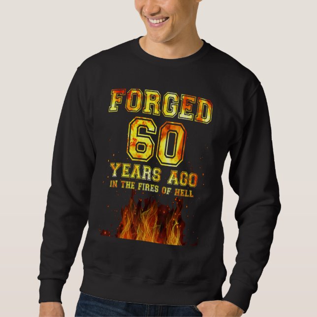 Forged 60 Years Ago In The Fires Of Hell Sweatshirt (Front)