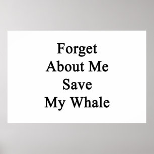 Forget About Me Save My Whale Poster