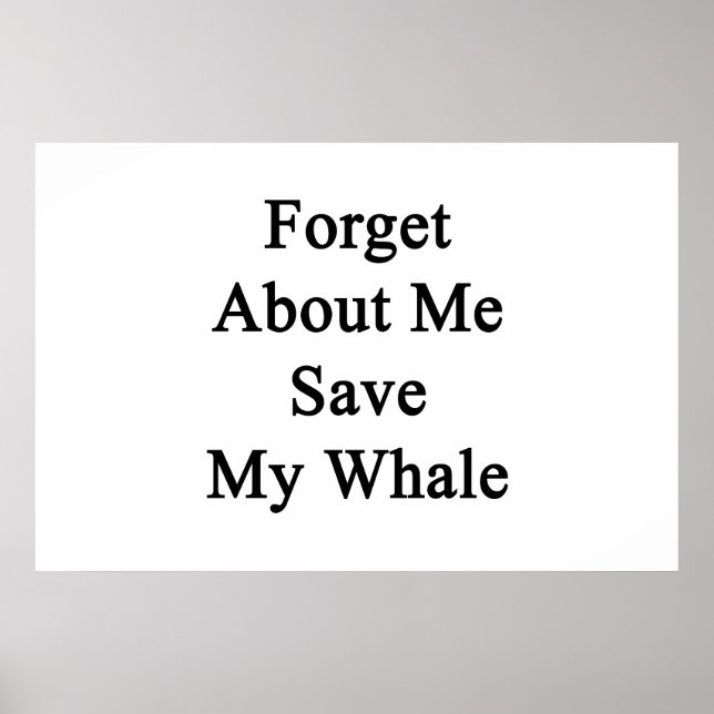 Forget About Me Save My Whale Poster (Front)