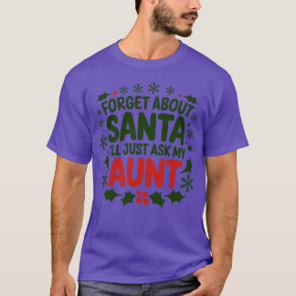 Forget about sant ill just ask my aunt friends T-Shirt