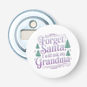 Forget About Santa, I'll Just Ask Grandma Funny Bottle Opener