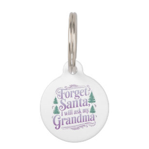 Forget About Santa, I'll Just Ask Grandma Funny Pet Tag