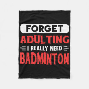 Forget Adulting I Really Need Badminton Funny Quot Fleece Blanket