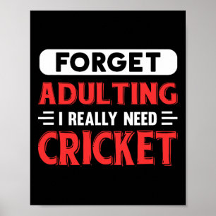 Forget Adulting I Really Need Cricket Funny Quote  Poster