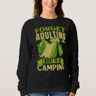 Forget Adulting I Want To Go Camping Camper Camp O Sweatshirt