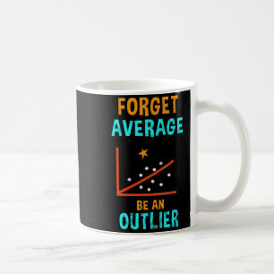 Forget Average Be An Outlier Data Analyst Mathemat Coffee Mug
