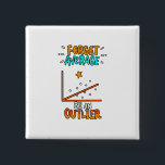 Forget Average Be An Outlier Math Pun Joke Gift 15 Cm Square Badge<br><div class="desc">A cool gift idea for every mathematician. For birthdays,  Christmas,  anniversaries,  graduation and other present giving occasions. For mom,  dad,  brother,  sister,  aunt,  uncle.</div>