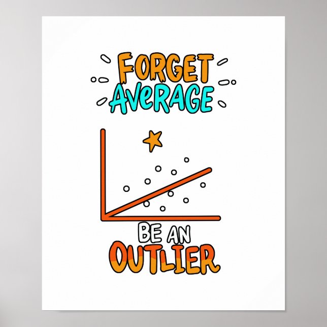 Forget Average Be An Outlier Math Pun Joke Gift Poster (Front)
