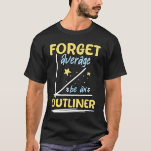 Forget Average Be an Outliner - Math Lover T-Shirt