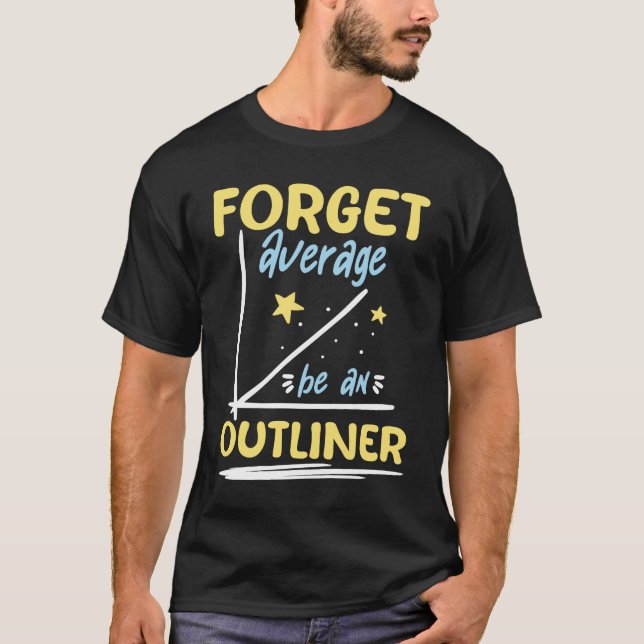 Forget Average Be an Outliner - Math Lover T-Shirt (Front)