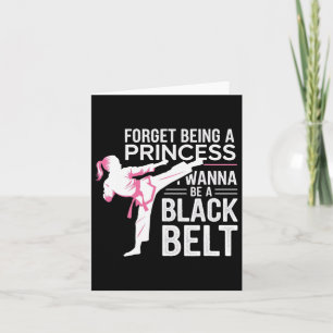 Forget Being A Princess I Wanna Be A Black Belt - Card