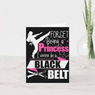 Forget Being A Princess I Wanna Be A Black Belt - Card