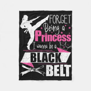 Forget Being A Princess I Wanna Be A Black Belt - Fleece Blanket